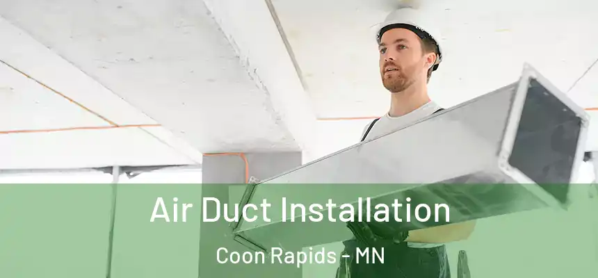  Air Duct Installation Coon Rapids - MN