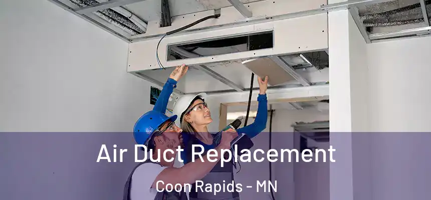  Air Duct Replacement Coon Rapids - MN
