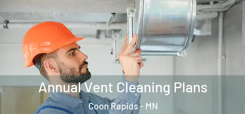 Annual Vent Cleaning Plans Coon Rapids - MN