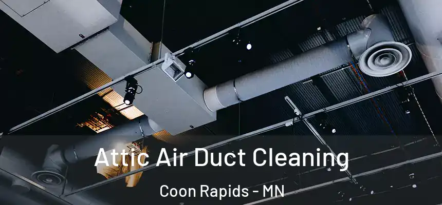  Attic Air Duct Cleaning Coon Rapids - MN