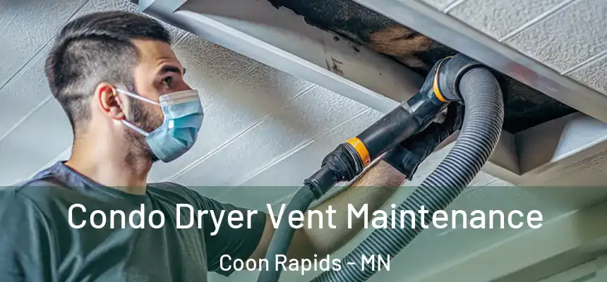  Condo Dryer Vent Maintenance Coon Rapids - MN
