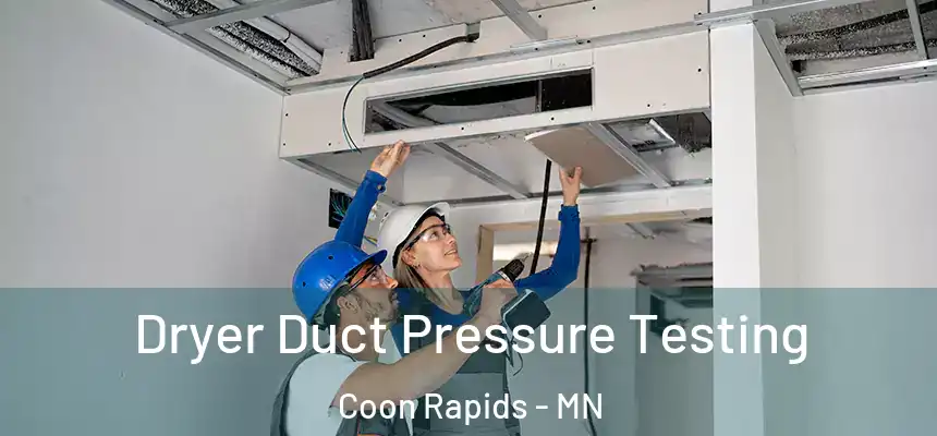  Dryer Duct Pressure Testing Coon Rapids - MN