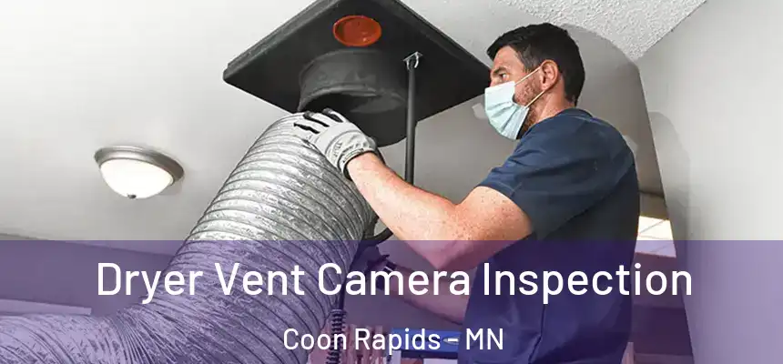  Dryer Vent Camera Inspection Coon Rapids - MN