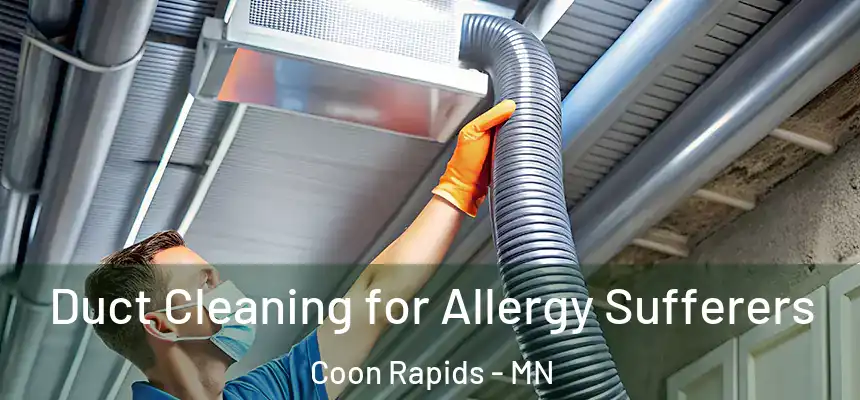  Duct Cleaning for Allergy Sufferers Coon Rapids - MN
