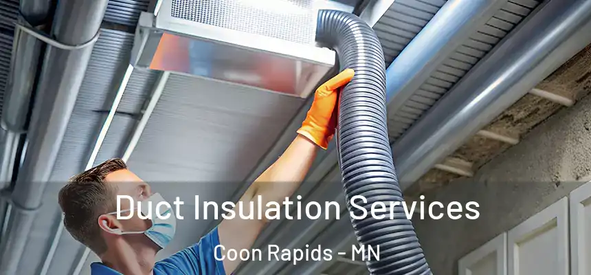  Duct Insulation Services Coon Rapids - MN