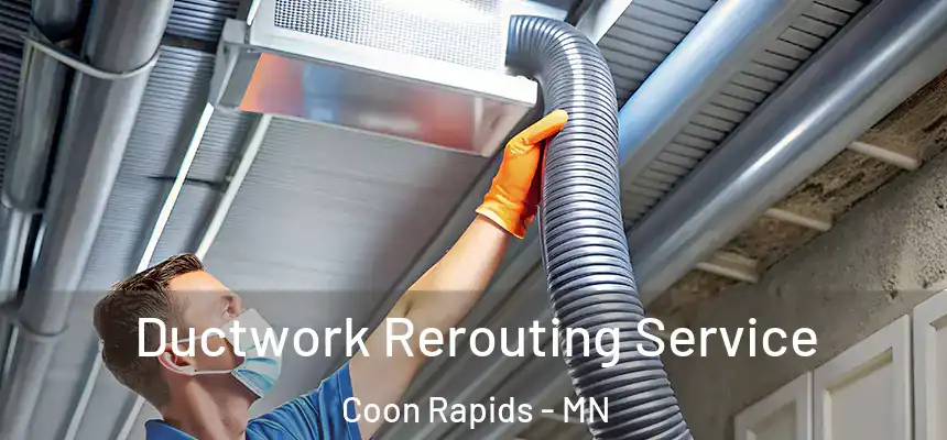  Ductwork Rerouting Service Coon Rapids - MN