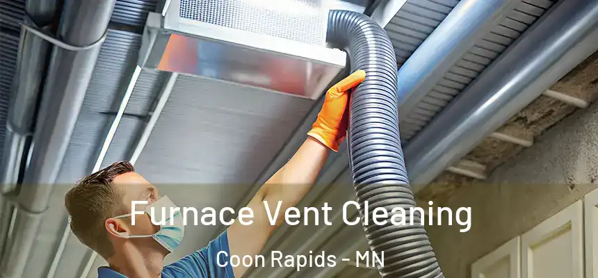  Furnace Vent Cleaning Coon Rapids - MN
