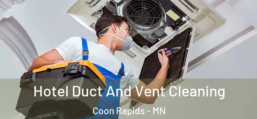  Hotel Duct And Vent Cleaning Coon Rapids - MN