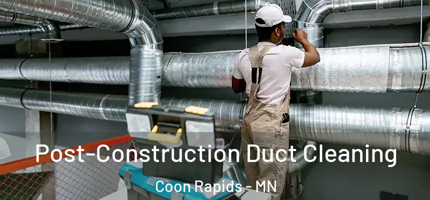  Post-Construction Duct Cleaning Coon Rapids - MN