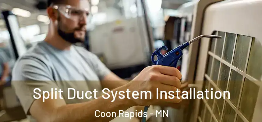  Split Duct System Installation Coon Rapids - MN