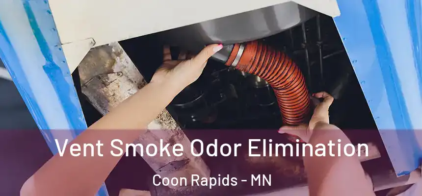  Vent Smoke Odor Elimination Coon Rapids - MN