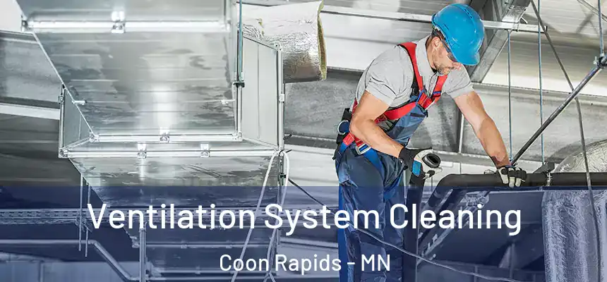  Ventilation System Cleaning Coon Rapids - MN