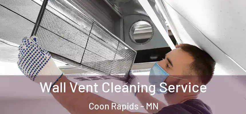  Wall Vent Cleaning Service Coon Rapids - MN