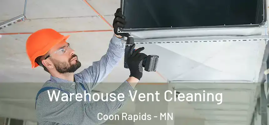  Warehouse Vent Cleaning Coon Rapids - MN